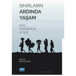Sınırların Ardında Yaşam Göç, Göçmenlik ve Suç - Kolektif - Nobel Akademik Yayıncılık