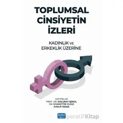 Toplumsal Cinsiyetin İzleri: Kadınlık ve Erkeklik Üzerine - Kolektif - Nobel Akademik Yayıncılık