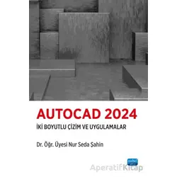 Autocad 2024-İki Boyutlu Çizim ve Uygulamalar - Nur Seda Şahin - Nobel Akademik Yayıncılık