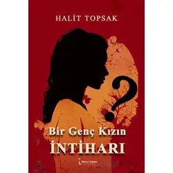 Bir Genç Kızın İntiharı - Halit Topsak - İkinci Adam Yayınları