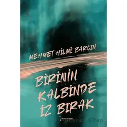 Birinin Kalbinde İz Bırak - Mehmet Hilmi Barcın - İkinci Adam Yayınları