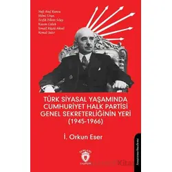 Türk Siyasal Yaşamında Cumhuriyet Halk Partisi Genel Sekreterliğinin Yeri (1945 - 1966)