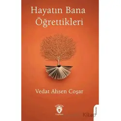 Hayatın Bana Öğrettikleri - Vedat Ahsen Coşar - Dorlion Yayınları
