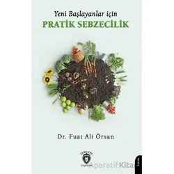 Yeni Başlayanlar İçin Pratik Sebzecilik - Fuat Ali Örsan - Dorlion Yayınları