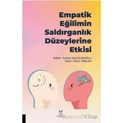 Empatik Eğilimin Saldırganlık Düzeylerine Etkisi - Ömer Arslan - Akademisyen Kitabevi