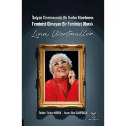 İtalyan Sinemasında Bir Kadın Yönetmen Feminist Olmayan Bir Feminist Olarak Lina Wertmüller