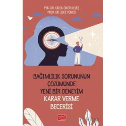 Bağımlılık Sorununun Çözümünde Yeni Bir Deneyim: Karar Verme Becerisi