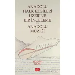 Anadolu Halk Ezgileri Üzerine Bir İnceleme ve Anadolu Müziği - İlhami Kaya - Nobel Bilimsel Eserler