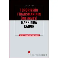 Açıklamalı Terörizmin Finansmanının Önlenmesi Hakkında Kanun - Ahmet Emrah Akyazan - Adalet Yayınevi