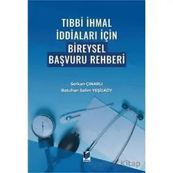 Tıbbi İhmal İddiaları İçin Bireysel Başvuru Rehberi - Serkan Çınarlı - Adalet Yayınevi