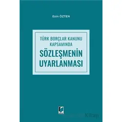 Türk Borçlar Kanunu Kapsamında Sözleşmenin Uyarlanması - Esin Özten - Adalet Yayınevi