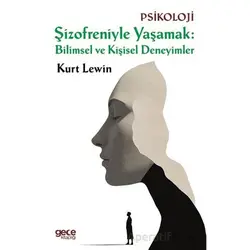 Şizofreniyle Yaşamak: Bilimsel ve Kişisel Deneyimler - Kurt Lewin - Gece Kitaplığı