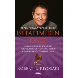Zengin Babanın Rehberi İstifa Etmeden Önce - Robert T. Kiyosaki - Alfa Yayınları
