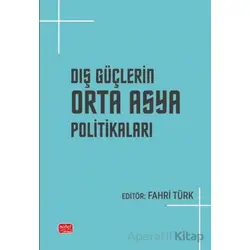Dış Güçlerin Orta Asya Politikaları - Kolektif - Nobel Akademik Yayıncılık