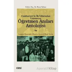 Cumhuriyetin İlk Yıllarından Günümüze Öğretmen Anıları Antolojisi