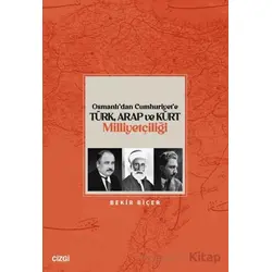 Osmanlı’dan Cumhuriyet’e Türk, Arap ve Kürt Milliyetçiliği - Bekir Biçer - Çizgi Kitabevi Yayınları