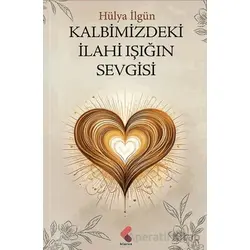 Kalbimizdeki İlahi Işığın Sevgisi - Hülya İlgün - Klaros Yayınları