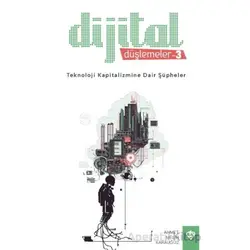 Dijital Düşlemeler 3 Teknoloji Kapitalizmine Dair Şüpheler