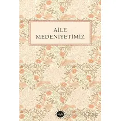 Aile Medeniyetimiz - Kollektif - Diyanet İşleri Başkanlığı