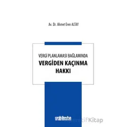 Vergi Planlaması Bağlamında Vergiden Kaçınma Hakkı - Ahmet Eren Altay - On İki Levha Yayınları