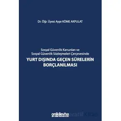 Sosyal Güvenlik Kanunları ve Sosyal Güvenlik Sözleşmeleri Çerçevesinde Yurt Dışında Geçen Sürelerin