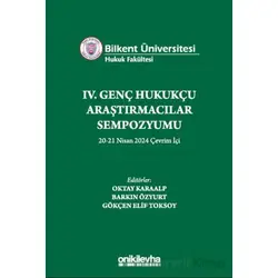 Bilkent Üniversitesi Hukuk Fakültesi IV. Genç Hukukçu Araştırmacılar Sempozyumu 20-21 Nisan 2024 Çev