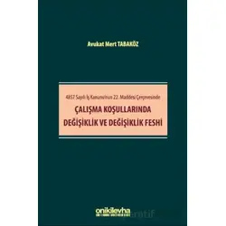 4857 Sayılı İş Kanununun 22. Maddesi Çerçevesinde Çalışma Koşullarında Değişiklik ve Değişiklik Fesh