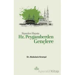 Siyerden Hayata Hz. Peygamberden Gençlere - Abdulaziz Kıranşal - Ravza Yayınları