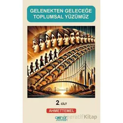 Gelenekten Geleceğe Toplumsal Yüzümüz (2) - Ahmet Temel - Gülnar Yayınları