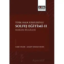 Türk Halk Ezgileriyle Solfej Eğitimi-II - Ahmet Serdar Yener - Eğitim Yayınevi - Bilimsel Eserler
