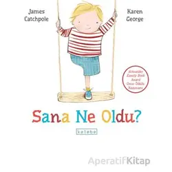 Sana Ne Oldu? - James Catchpole - Ketebe Çocuk