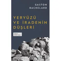 Yeryüzü ve İradenin Düşleri - Gaston Bachelard - Ketebe Yayınları