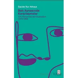Batı Aynasında Karşılaşmalar - Sacide Nur Akkaya - Ketebe Yayınları