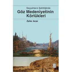 Göz Medeniyetinin Körlükleri - Zafer Acar - Ketebe Yayınları