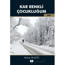 Kar Renkli Çocukluğum - Ahmet Sezgin - Ateş Yayınları