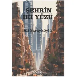 Şehrin İki Yüzü - Ali Sarayköylü - Liman Yayınevi