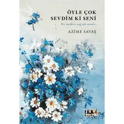 Öyle Çok Sevdim ki Seni - Azime Savaş - Tilki Kitap