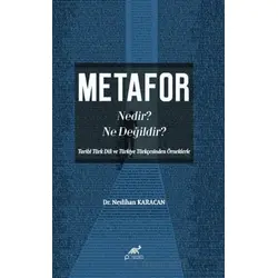 Metafor Nedir? Ne değildir? (Tarihî Türk Dili ve Türkiye Türkçesinden Örneklerle)