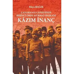 Çanakkale Cephesinde Beşinci Ordu Kurmay Başkanı Kazım İnanç