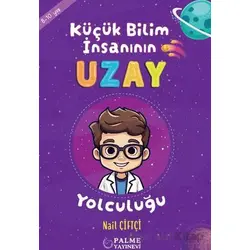 Küçük Bilim İnsanın Uzay Yolculuğu (8-10 Yaş) - Nail Çiftçi - Palme Yayıncılık