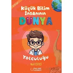 Küçük Bilim İnsanın Dünya Yolculuğu (8-10 YAŞ) - Nail Çiftçi - Palme Yayıncılık