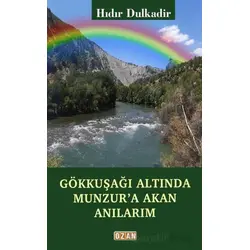 Gökkuşağı Altında Munzura Akan Anılarım - Hıdır Dulkadir - Ozan Yayıncılık