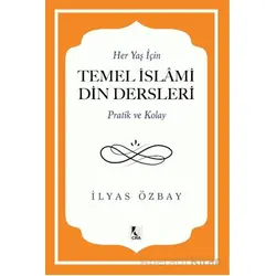 Her Yaş için Temel İslami Din Dersleri - Pratik ve Kolay - İlyas Özbay - Çıra Yayınları