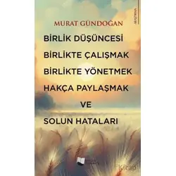 Birlik Düşüncesi, Birlikte Çalışmak, Birlikte Yönetmek, Hakça Paylaşmak ve Solun Hataları