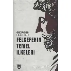 Felsefenin Temel İlkeleri - Georges Politzer - Dorlion Yayınları