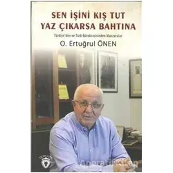 Sen İşini Kış Tut Yaz Çıkarsa Bahtına - O. Ertuğrul Önen - Dorlion Yayınları