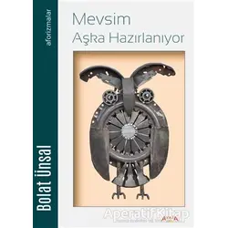 Mevsim Aşka Hazırlanıyor - Bolat Ünsal - Ayata Kitap