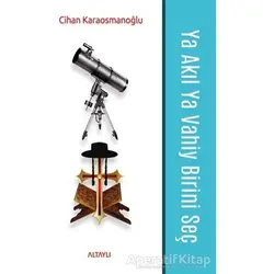 Ya Akıl Ya Vahiy Birini Seç - Cihan Karaosmanoğlu - Altaylı Yayınları