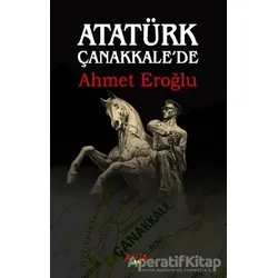 Atatürk Çanakkalede - Ahmet Eroğlu - Ayata Kitap