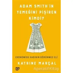 Adam Smith’in Yemeğini Pişiren Kimdi? - Katrine Marçal - Koç Üniversitesi Yayınları
